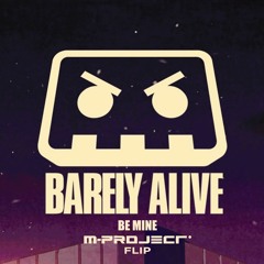 Barely Alive - Be Mine (M-Project Flip) ***(Free DL)***