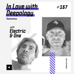 In Love with Deepology radioshow #157 | Electric & One