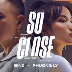 So Close - Binz; Phương Ly