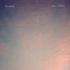 fly away (w juju b. goode)