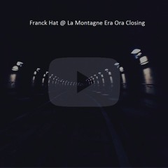 Franck Hat @La Montagne Era Ora Closing(UTP)23 08 2019
