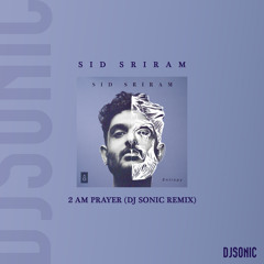 Sid Sriram - 2am Prayer (DJ Sonic Remix)