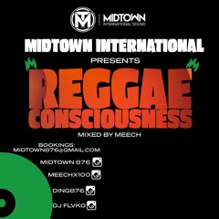 MIDTOWN INT'L PRESENTS REGGAE CONSCIOUSNESS MIXED BY MEECH