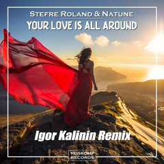 Stefre Roland & Natune -Your Love Is All Around (Igor Kalinin Remix)