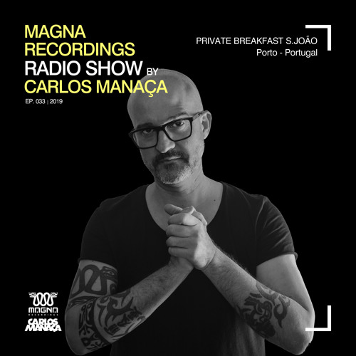 Magna Recordings Radio Show by Carlos Manaça #33 2019 | Private Breakfast S.João [Porto] Portugal