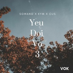 Yêu x Đợi x Vỡ  3 | $Gwang x Cus Ft. KYM ( ft.SEAN )