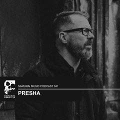 Presha - Samurai Music Podcast 41