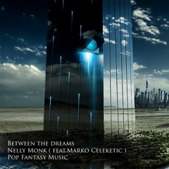 Between the dreams Nelly Monk ( feat.Marko Celeketic ) Pop Fantasy Music, Female Vocal