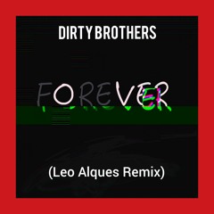 Dirty Brothers - Forever (Leo Alques Remix)