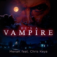 He's a Vampire feat. Chris Keya