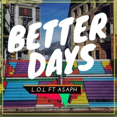 L.O.L(LiveOnLive) Ft Asaph - Better Days