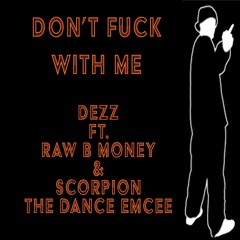 Don't Fuck With Me feat Raw B Money x Scorpion The Dance Emcee