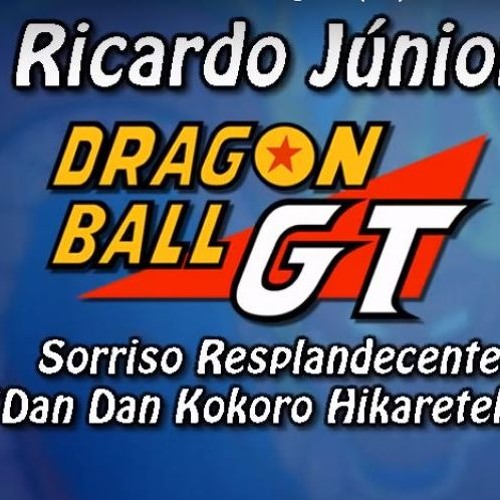 Sorriso Resplandecente - Abertura Dragonball GT Dragonball GT