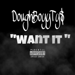 DoughBoyyTy$ - Want It