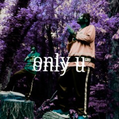 Only U ft. (Tuezday)