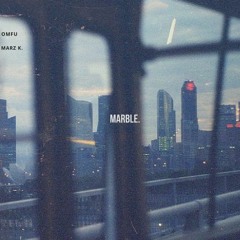 MARBLE w/ Marz K