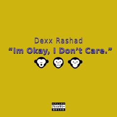 Dexx Rashad - Im Okay I Dont Care