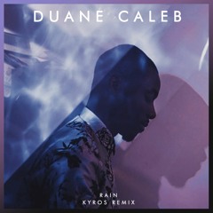 Duane Caleb - Rain (Kyros Remix)