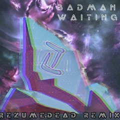 Badman - Waiting (PREZUMEDEAD remix)