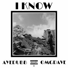 AYEDUBB FT. OMGDAVE - I KNOW
