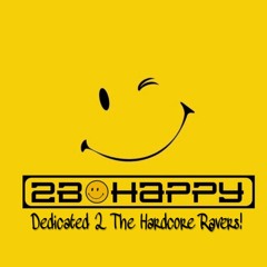 2b Happy - Dedicated 2 The Hardcore Ravers