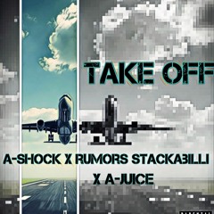 A-Shock - Take Off Feat Rumors Stackabilli & A-Juice