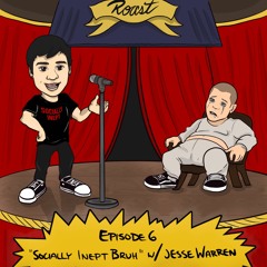 Episode 6 - "Socially Inept Bruh" W/Jesse Warren