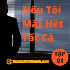 Tập 91: Nếu Tôi Mất Hết Tất Cả