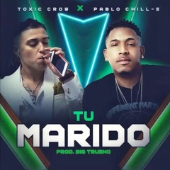 Toxic Crow ft Pablo Chill-E - Tu Marido (Prod By Big Trueno)