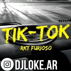 TIK TOK (RKT FURIOSO) - DJ LOKE ✘ L-GANTE