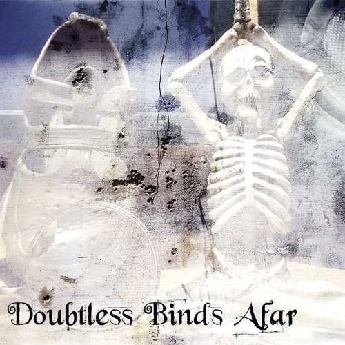 Doubtless Binds Afar