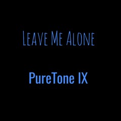 Leave Me Alone - PureTone IX
