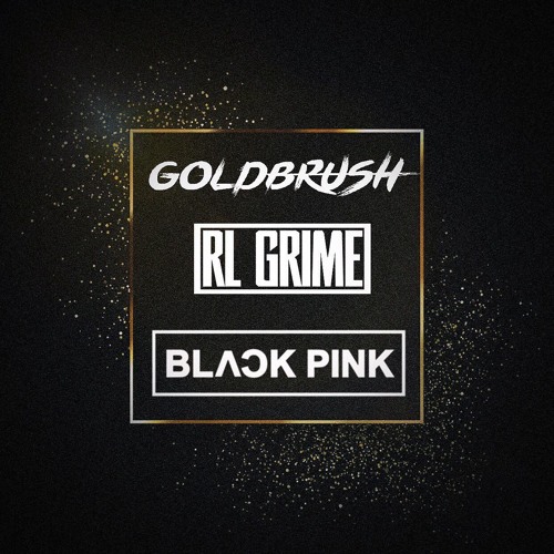 Who Do The Shit That I DDU-DU DDU-DU Do? (RL Grime x Blackpink)(Goldbrush Edit)