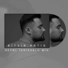 Rubail Ezimov - Bitsin Artiq (Xeyal Idrisoglu remix)
