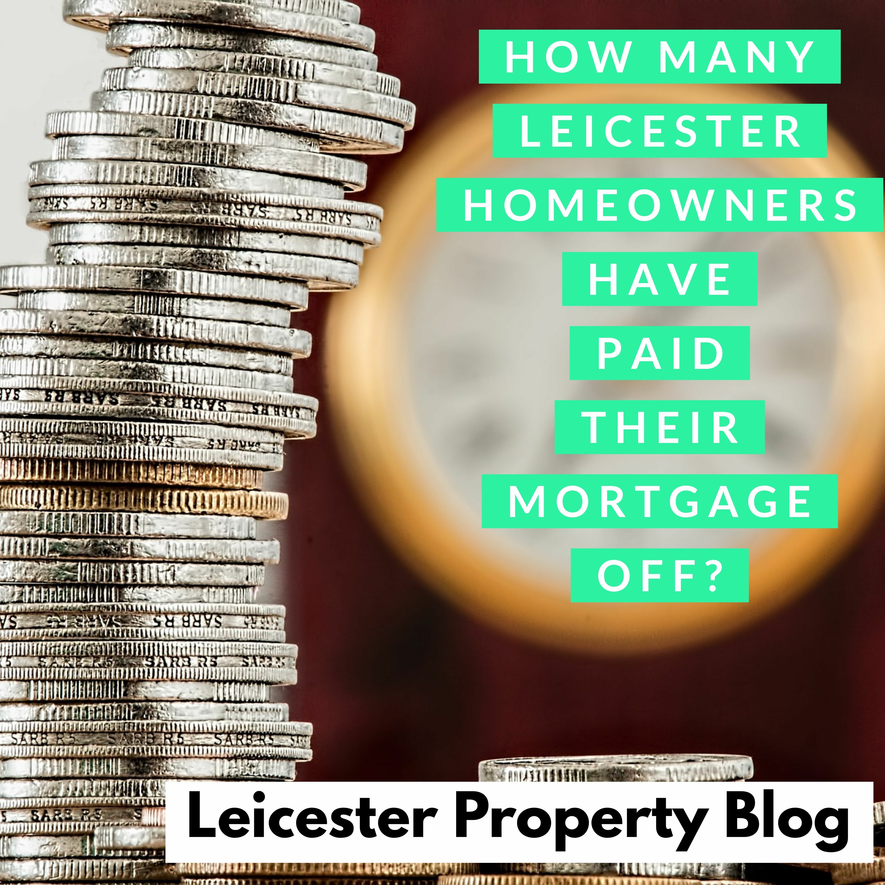 How Many Leicester Homeowners Have Paid Their Mortgage off?