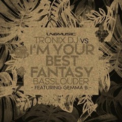 Tronix DJ Vs Basslouder Feat Gemma B. - I'm Your Best Fantasy (CLAWZ Remix Edit)