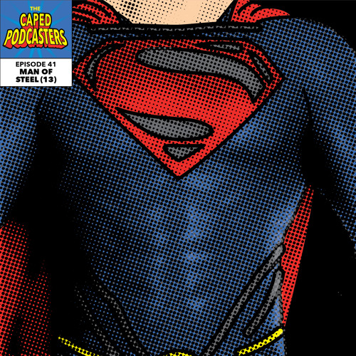 Caped Podcasters #41 - Man of Steel (2013)