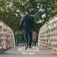 MATT WATSON - Start Again