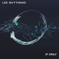 If Only - Lee Mvtthews