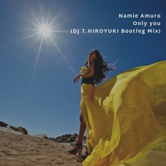 Namie Amuro - Only You (DJ T.HIROYUKI Bootleg Mix)