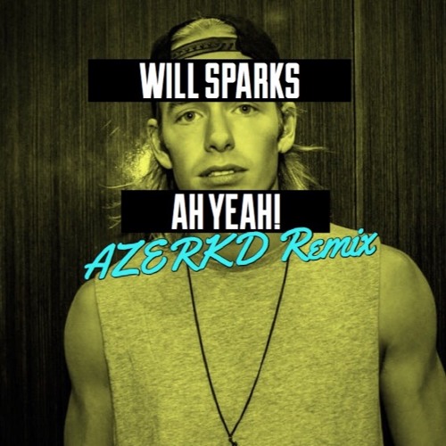 Ah Yeah! (AZERKD Remix) - Will Sparks "Supported by SCNDL, DIMATIK, GEO, MKN and more!"