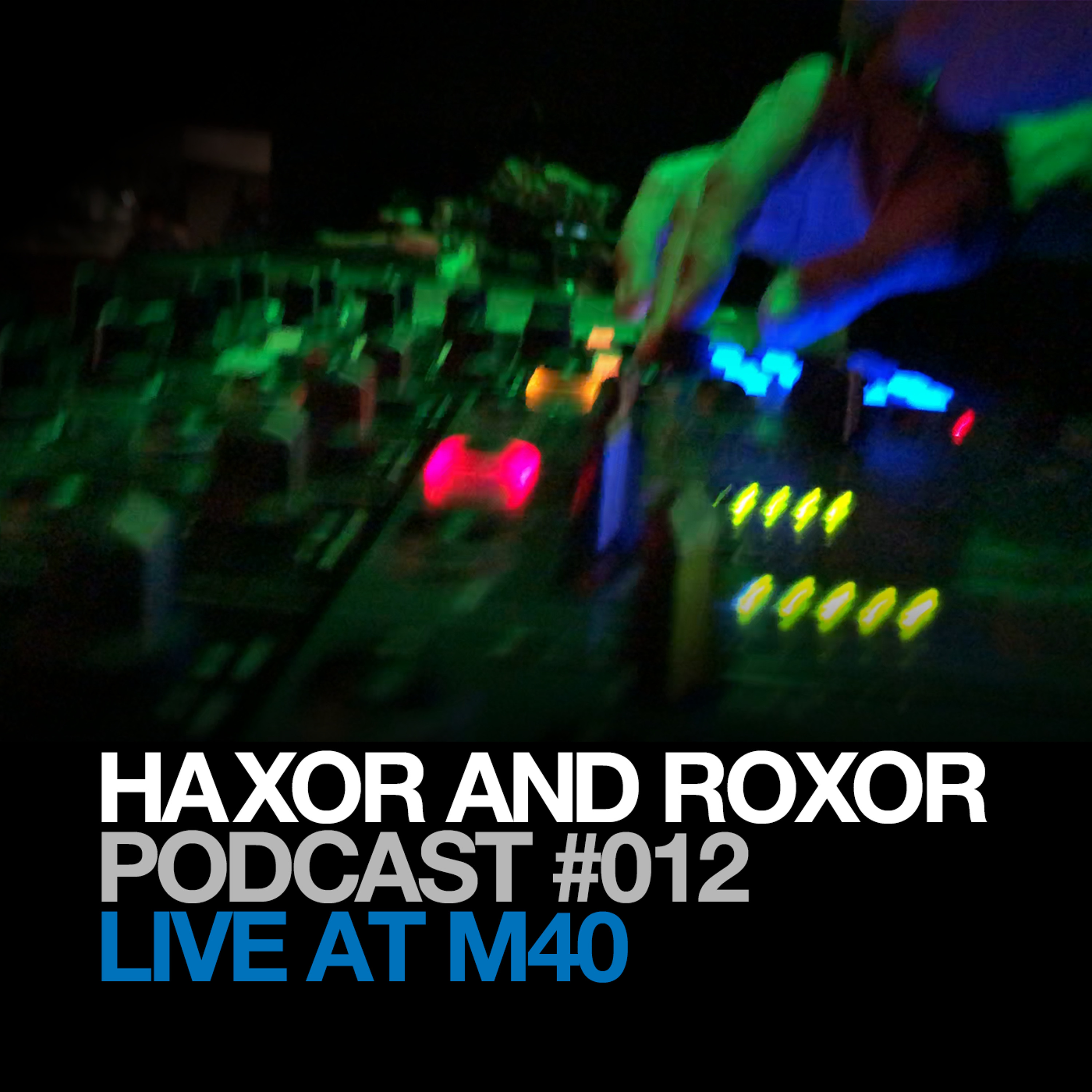 HRP 012: Haxor & Roxor Live at M40 Helsinki