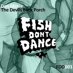 Dan McKie - Devils Back Porch (Original Mix) [Fish Don’t Dance]