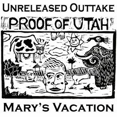 Proof of Utah - Mary's Vacation (Unreleased Track)
