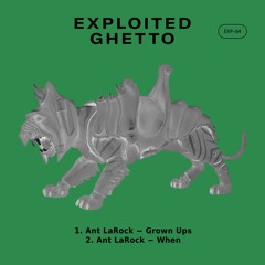 Ant LaRock - Grown Ups | Exploited Ghetto