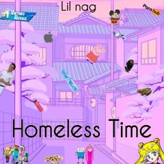 Lil nag - Homeless Time