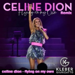 Celine Dion - Flying On My Own (Kleber Giurizatto Remix )