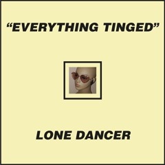 Lone Dancer - Everything Tinged