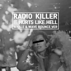 Radio Killer - It Hurts Like Hell (Whale&Wave Bootleg)