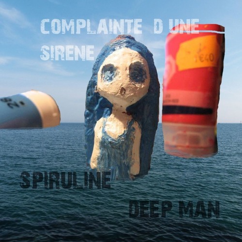 Complainte d'une Sirène,,,spiruline et deep man